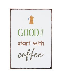 Metal skilt  
Good days start with coffee